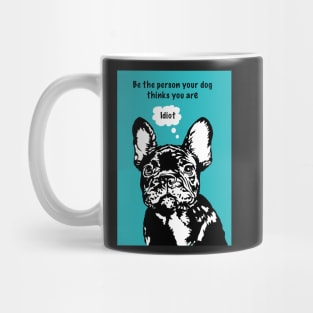 Funny French Bulldog Funny Dog quote Mug